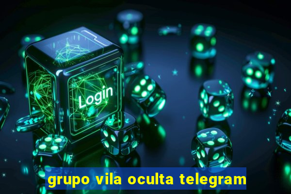 grupo vila oculta telegram